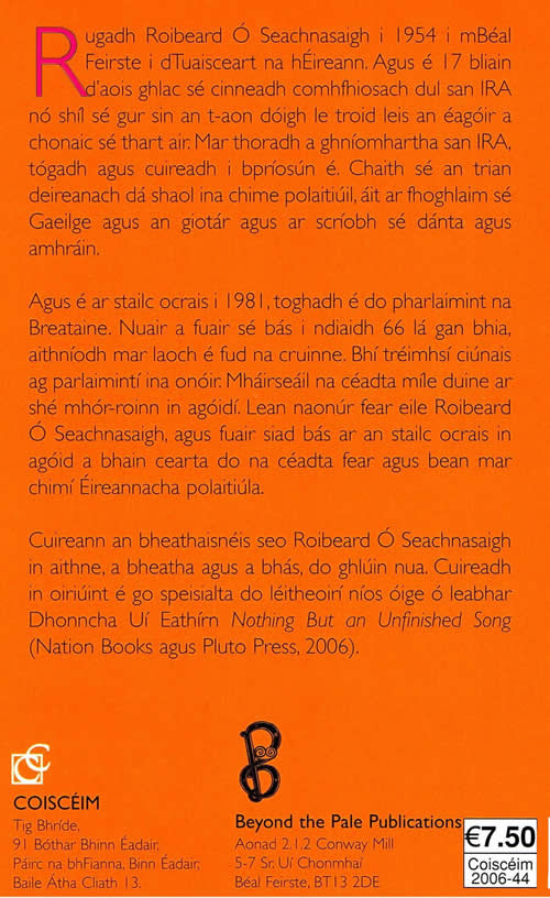 D'eirigh me ar maidin Beathaineis Roibeard O Seachnasaigh Bobby Sands do leitheoiri oga Nothing but an unfinished song curtha in eagar ag Denis O Hearn agus Laurance McKeown Learaidi le Tomas Dixie Elliot Bobby Sands Biographt in Gaelic Irish for younger readers