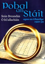 Pobal An Stáit agus An Gaeilge 1920-1939 Seán Breandán Ó hUallacháin Freeman's Journal Irish Times 1920-1939 Irish Press Cork Examiner