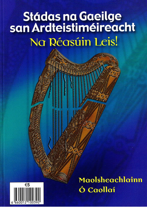 Stádas na Gaeilge san Ardteistiméireacht Maolsheachlainn Ó Caollaí Stadas na Gaeilge san Ardteitimeireacht Na Reasúin Leis Maolsheachlann Ó Caoillaí