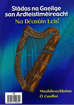 Stádas na Gaeilge san Ardteistiméireacht Na Réasúin Leis Maolsheachlainn Ó Caollaí The Status of Irish in the Leaving Certificate The Reasons Why!