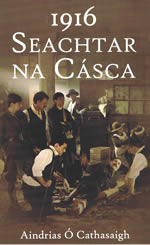 Seachtar na Cásca 1916 Seachtar na Casca The Seven Signatories Aindrias Ó Cathasaigh