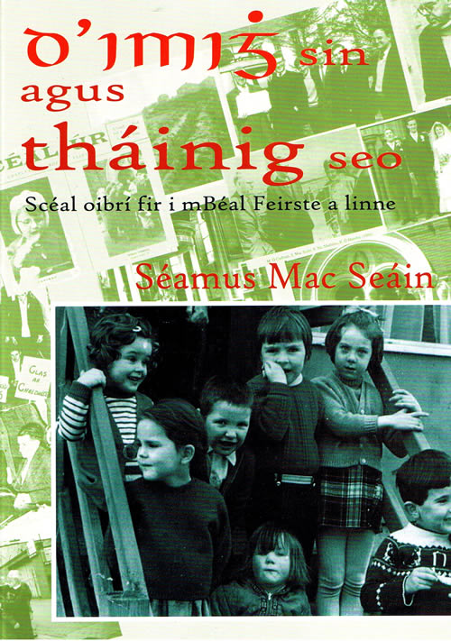 D'imhigh sin agus Tháinig seo Séamus mac Seáin Cuimhní cinn ar Bhéal Feirte ó  deireadh na triochaidí ar aghaidh