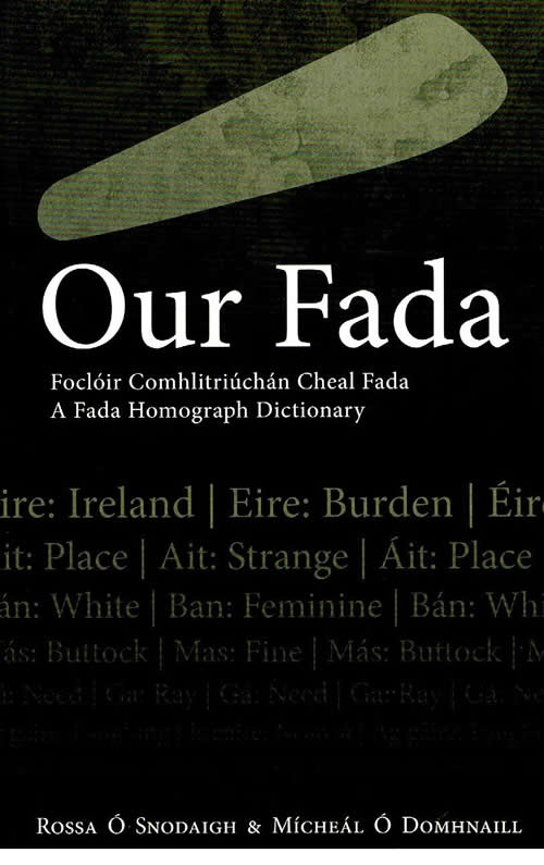 Our Fada Tógtha ó Des Bishop le cead Foclóirín de leabharán focail, le agus gan, an síne fada le Rossa Ó Snodaigh agus Mícheál Ó Domhnaill