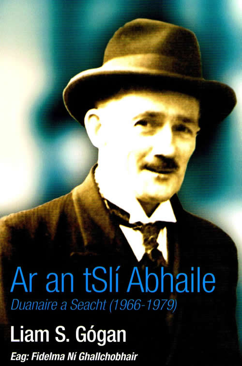 Ar an tSlí Abhaile Duanaire a seacht (1966 - 1979) Liam S. Gógan Eagraithe ag Fidelma Ní Gallchobhair