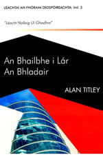 An Bailbhe i Lár An Bhladair Alan Titley Léachtaí an Fhóraim Díospóireachta: Iml. 3 "Léacht Nollaig Uí Ghadhra