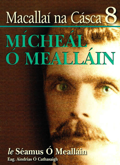 Macalla na Cásca 8 Mícheál Ó Mealláin le Séamus Ó Mealláin Eagraithe ag: Aindrias Ó Cathasaigh