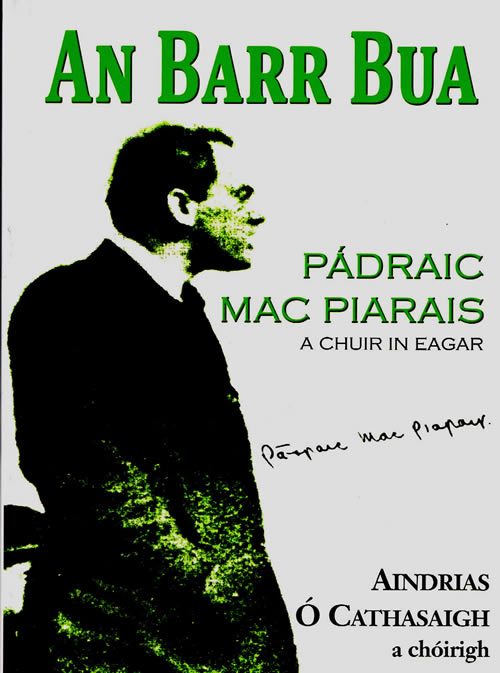An Barr Bua Pádraig Mac Piarais curtha in eagar ag Aindrias Ó Cathasaigh Nuachtán Gaeilge Cumann na Saoirse