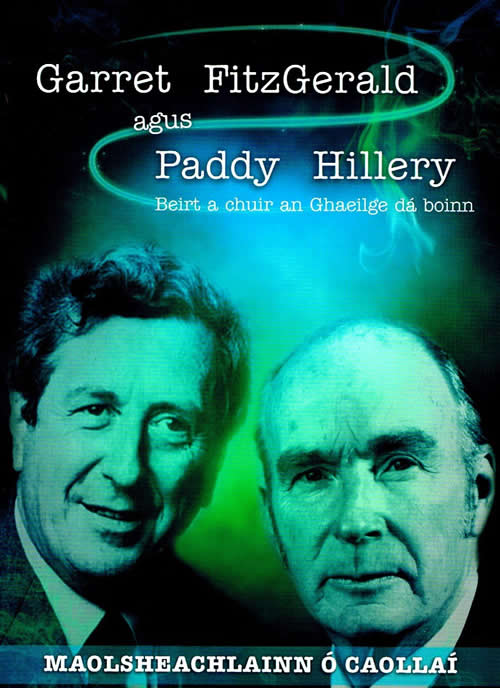 Garret Fiztgerald agus Paddy Hillery Beirt a chuir an Gaeilge ó bhoinn Maolsheachlainn Ó Caollaí 