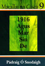 Macallaí na Cásca uimhir 9 1916 agus mar sin de le Pádraig Ó Snodaigh
