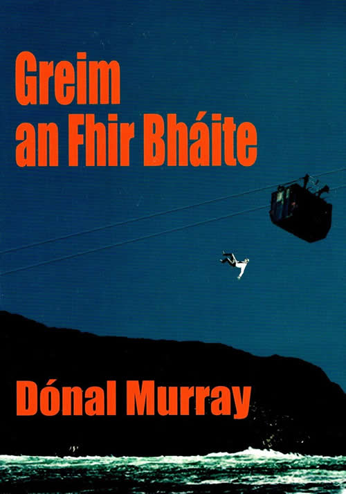 Greim an Fhir Bháite le Dónal Ó ?Muirí Úrscéal eachtrúil do dhéagóirí agus foghlaimeoirí fásta Irish Novel