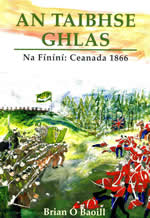 An Taibhse Ghlas Na Fíníní: Ceanada 1866 le Brian Ó Baoill The Fenians in Canada