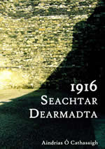 Seachtar Dearmadta 1916 Aindrias Ó Cathasaigh  Abú Media TG4