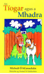 An Tíogar agus a Mhadra le Mícheál Ó hUanacháin Léaraidí le Sin éad Ní Uallacháin Leabhar do leanaí. Childrens Book