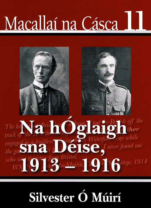 Macallaí na Cáca 11 Na hÓglaigh sna Déise le Silvester Ó Muirí 1916 Éirí amach na Cásca 1916 Easter Rising