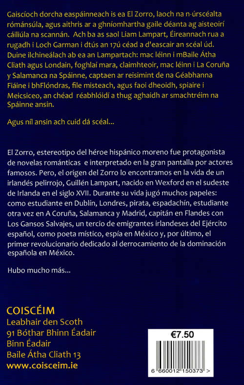 El Zorro, estereotipo del héroe hispánico moreno fue protagonista de novelas románticas e interpretado en la gran pantalla por actores famoses. Pero, el origen del Zorro lo encontramos en la vida de un irlandés pelirrojo, Guillén Lampart, nacido en Wexford en el sudeste de Irlanda en el siglo XVII.