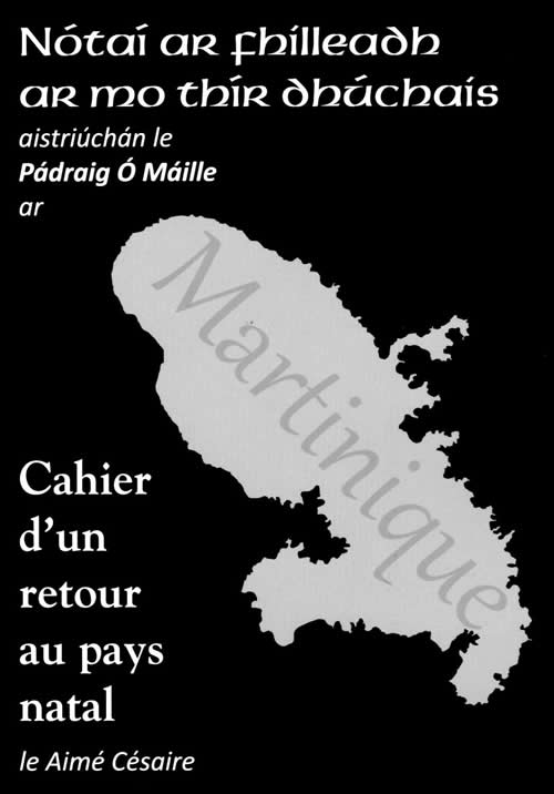 Cahier d'un retour au pays natal Aimé Cesaire - Nótaí ar fhilleadh ar mo thír dhúchais - leagan Gaeilge le Pádraig Ó Máille  - La Nigritude