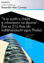 Imleabhar 5 'Is ar scáth a chéile a mhaireann na daoine' Éiresa 21ú aois idir indibhidiúlacht agus Phobal curtha in eagar ag Breandán Mac Cormaic