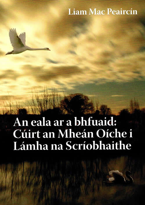An eala ar a bhfuaid: Cúirt an Mheán Oíche i Lámha na Scríobhaithe le Liam Mac Peaircín Brian Merriman