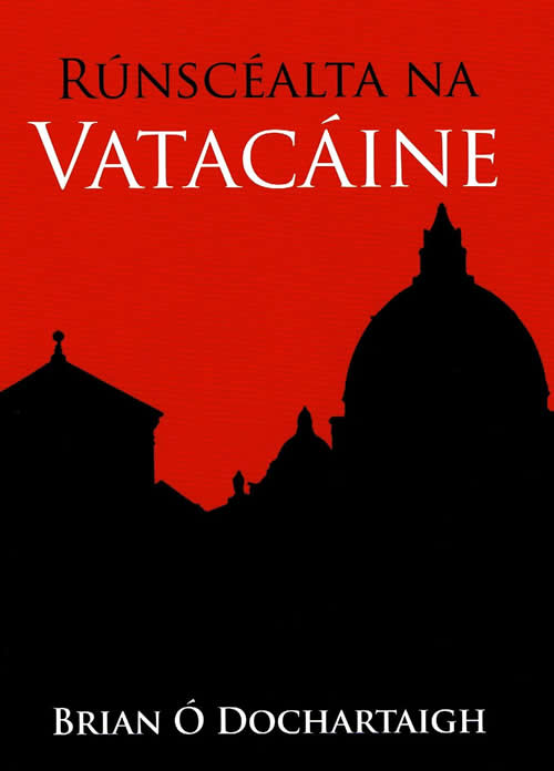Rúnscéalta na Vatacáine le Brian Ó Dochartaigh Stair na Vatacáine ó aimsi Nero