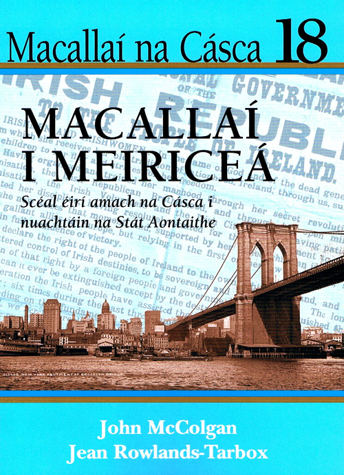 Macallaí na Cásca 18 Scéal Éirí Amach na Cásca 1916 i nuachtáin na Stát Aontaithe le Lohn McColgan agus Jean Rowlands-Tarbox 