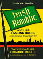 Aiséirí 1916 Éamonn Bulfin Airgintíneach a d'ardaigh an brat le Tomás Mac Síomóin El Alzamiento de 1916 Eduardo Bulfin El Argintino que izó la Bandera