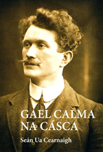 Gael Calme na Cásca le Seán Ua Cearnaigh Scéal Tomás Ághas - Thomas Ashe