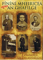 Fíníní Mheiriceá agus an Ghaeilge Fionnuala Uí Fhlannagan The American Fenians and the Irish Language John O Mahony Jeremiah O Donovan Rossa John Devoy John F. Finerty Patrick Meehan Michael Cavanagh and the Phoenix Zouavesn Patrick Ford Charles Underwood O Connell Harry Mulleda John McClure Irish World Illustrated London News