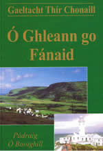 Ó Gleann go Fanaid O Gleann go Fanaid Pádraig Ó Baoighill Gaeltacht Thír Chonaill Gaeltacht Chontae Dhún na nGall Donegal Gaeltacht areas ireland is a Gaeltacht