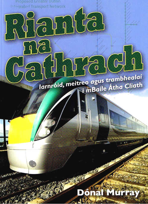 Rianta na Cathrach Dónal Ó Muirí Donal Murray Stair Iarannród na hÉireann History of Irish Railways Railroads CIE Córas Iompar Éireann Iarannród Éireann Heuston Station Connolly Station