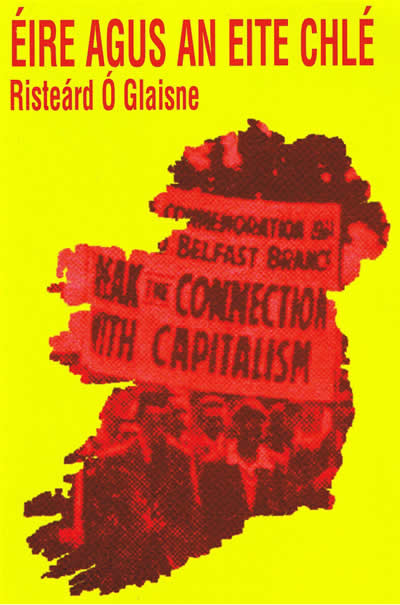 Éire agus an Eite Chlé Risteard Ó Glaisne Ireland and the Left Wing Workers Unions Capitalism Socialism Republicanism 